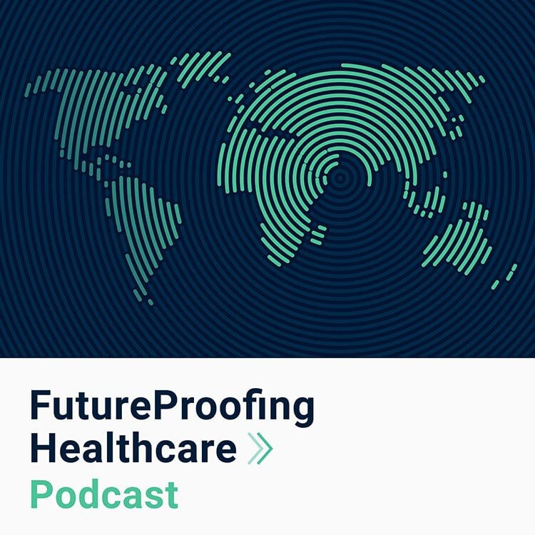 Welcome to the FutureProofing Healthcare Podcast
