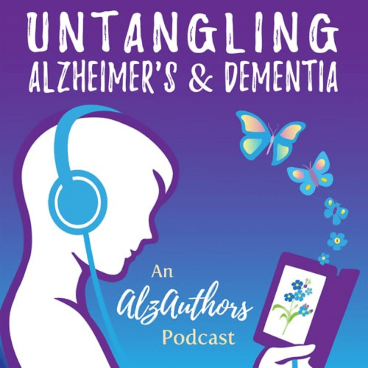 Untangling Alzheimer’s & Dementia, an AlzAuthors Podcast