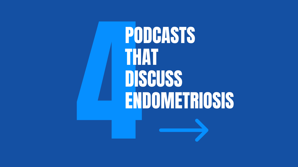 Four Podcasts Shedding Light on Endometriosis for National Endometriosis Month